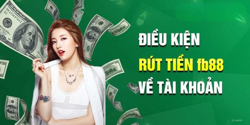 Điều kiện cần thiết để rút tiền FB88 thành công 100%